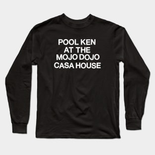 Pool Ken At The Mojo Dojo Casa House Long Sleeve T-Shirt